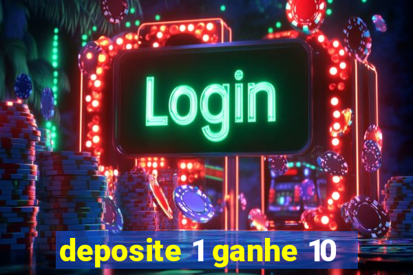 deposite 1 ganhe 10